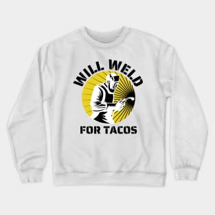 Will weld for tacos funny welder Crewneck Sweatshirt